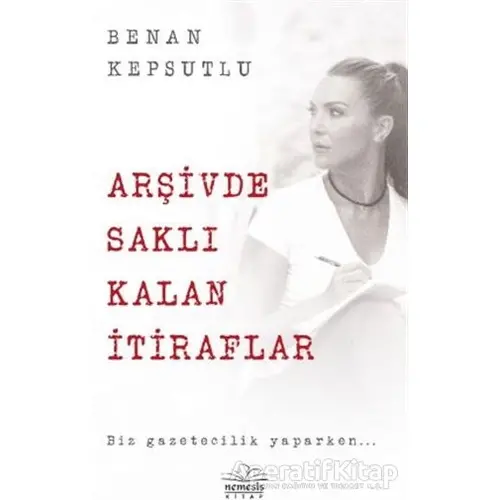 Arşivde Saklı Kalan İtiraflar - Benan Kepsutlu - Nemesis Kitap