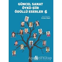 Güncel Sanat Öykü-Şiir Ödüllü Eserler - 6 - Arslan Bayır - Baygenç Yayıncılık