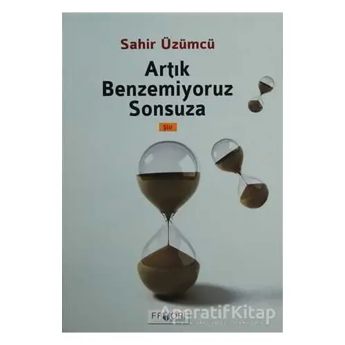 Artık Benzemiyoruz Sonsuza - Sahir Üzümcü - Favori Yayınları