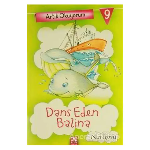 Artık Okuyorum 9: Dans Eden Balina - Nur İçözü - Altın Kitaplar