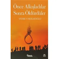 Önce Alkışladılar Sonra Öldürdüler - Vehbi Vakkasoğlu - Nesil Yayınları