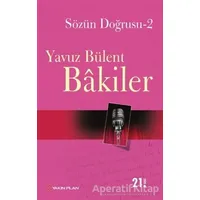 Sözün Doğrusu 2 - Yavuz Bülent Bakiler - Yakın Plan Yayınları