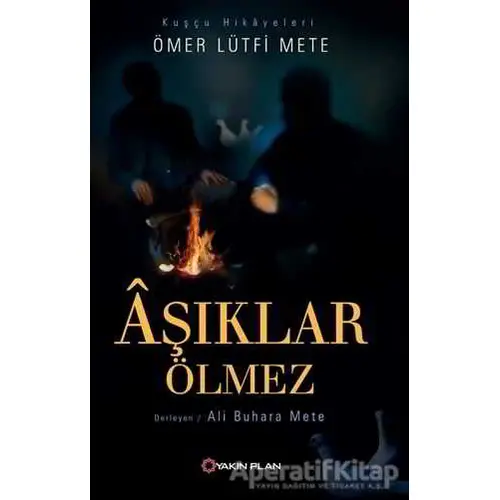 Aşıklar Ölmez - Ömer Lütfi Mete - Yakın Plan Yayınları