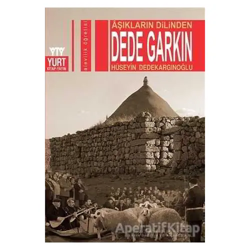 Aşıkların Dilinden Dede Garkın - Hüseyin Dedekargınoğlu - Yurt Kitap Yayın