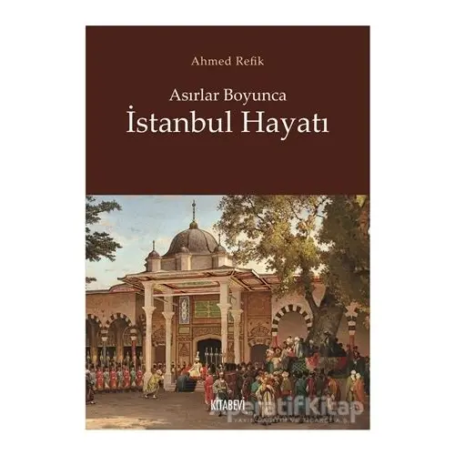 Asırlar Boyunca İstanbul Hayatı - Ahmed Refik - Kitabevi Yayınları