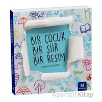 Bir Çocuk Bir Şiir Bir Resim - Çiğdem Güven Kırel - 44 Yayınları