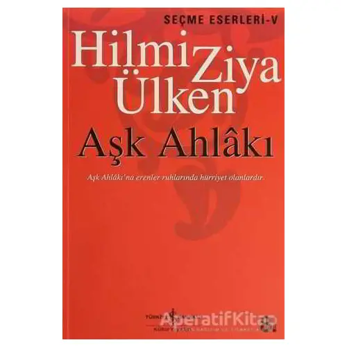 Aşk Ahlakı -Seçme Eserleri -5 - Hilmi Ziya Ülken - İş Bankası Kültür Yayınları