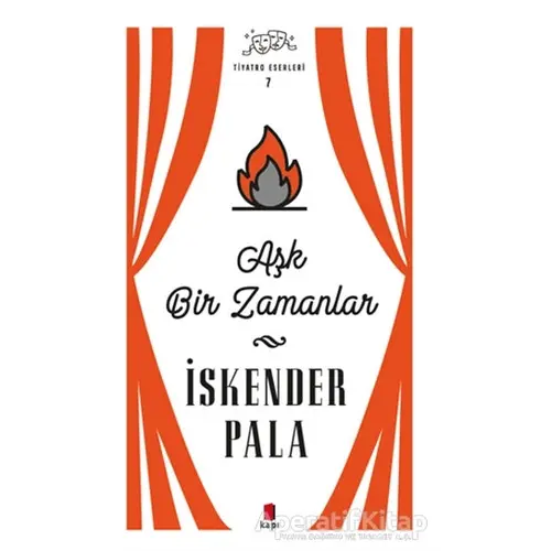 Aşk Bir Zamanlar - Tiyatro Eserleri 7 - İskender Pala - Kapı Yayınları