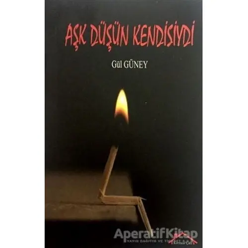 Aşk Düşün Kendisiydi - Gül Güney - Kırmızı Çatı Yayınları