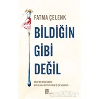 Bildiğin Gibi Değil - Fatma Çelenk - Mona Kitap