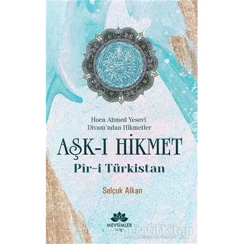 Aşk-ı Hikmet - Pir-i Türkistan - Hoca Ahmet Yevesi - Selçuk Alkan