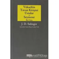 Yükseltin Tavan Kirişini Ustalar - Seymour Bir Giriş - Jerome David Salinger - Yapı Kredi Yayınları