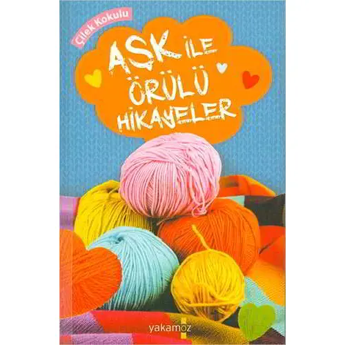 Aşk İle Örülü Hikayeler (Çilek Kokulu) - Kolektif - Yakamoz Yayınevi