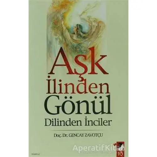 Aşk İlinden Gönül Dilinden İnciler - Gencay Zavotçu - IQ Kültür Sanat Yayıncılık