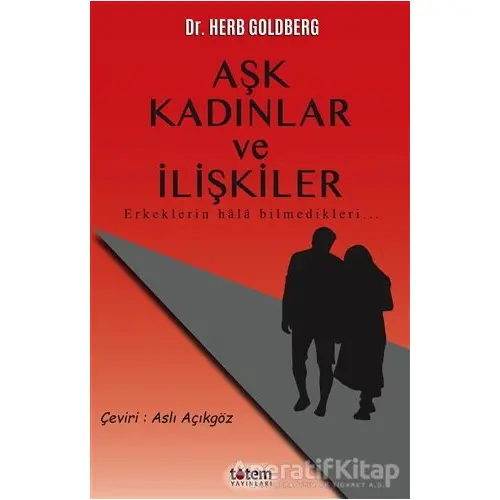 Aşk Kadınlar ve İlişkiler - Herb Goldberg - Totem Yayıncılık