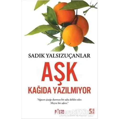 Aşk Kağıda Yazılmıyor - Sadık Yalsızuçanlar - Palto Yayınevi