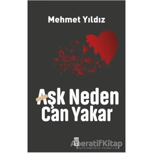 Aşk Neden Can Yakar? - Mehmet Yıldız - Timaş Yayınları