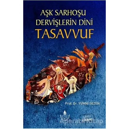 Aşk Sarhoşu Dervişlerin Dini Tasuvvuf - Yümni Sezen - İrfan Yayıncılık