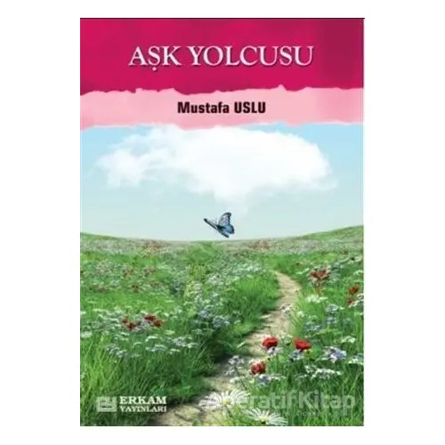 Aşk Yolcusu - Mustafa Uslu - Erkam Yayınları