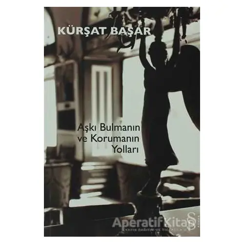 Aşkı Bulmanın ve Korumanın Yolları - Kürşat Başar - Everest Yayınları