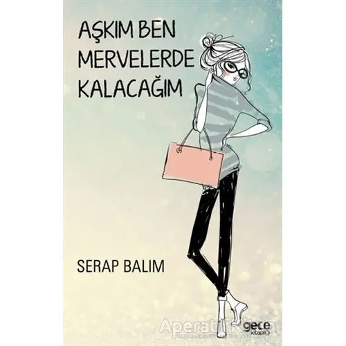 Aşkım Ben Mervelerde Kalacağım - Serap Balım - Gece Kitaplığı