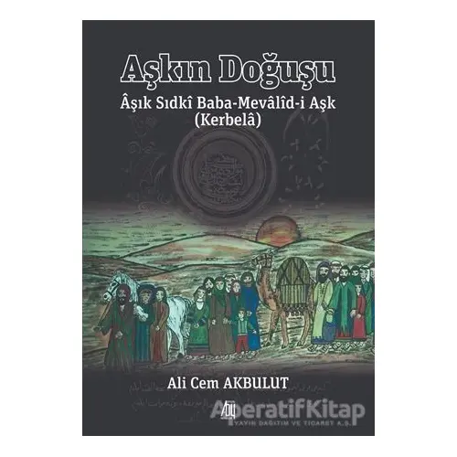 Aşkın Doğuşu Aşık Sıdki Baba-Mevalid-i Aşk (Kerbela) - Ali Cem Akbulut - Baygenç Yayıncılık