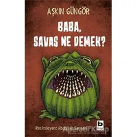 Baba, Savaş Ne Demek? - Aşkın Güngör - Bilgi Yayınevi