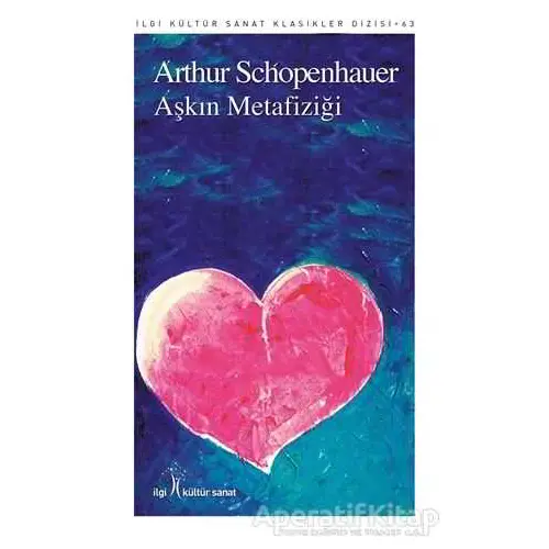 Aşkın Metafiziği - Arthur Schopenhauer - İlgi Kültür Sanat Yayınları