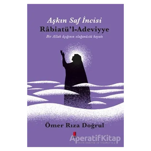 Aşkın Saf İncisi Rabiatül-Adeviyye - Ömer Rıza Doğrul - Kapı Yayınları