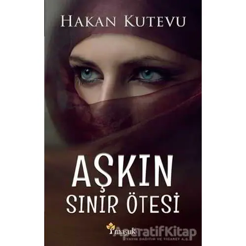 Aşkın Sınır Ötesi - Hakan Kutevu - Maşuk Kitap