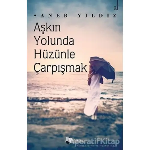 Aşkın Yolunda Hüzünle Çarpışmak - Saner Yıldız - Karina Yayınevi