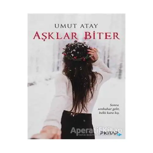 Aşklar Biter - Umut Atay - P Kitap Yayıncılık