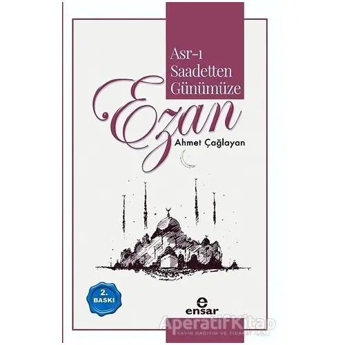 Asr-ı Saadetten Günümüze Ezan - Ahmet Çağlayan - Ensar Neşriyat