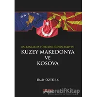 Balkanlar’da Türk Kimliğinin Bakiyesi Kuzey Makedonya ve Kosova - Ümit Öztürk - Astana Yayınları