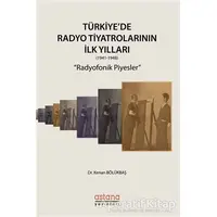 Türkiyede Radyo Tiyatrolarının İlk Yılları (1941-1948) - Kenan Bölükbaş - Astana Yayınları
