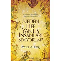 Neden Hep Yanlış İnsanları Seviyorum? - Aysel Alkoç - Teras Kitap