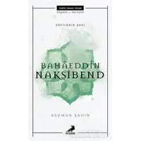 Bahaeddin Nakşibend - Sufilerin Şahı - Asuman Şahin - Erdem Yayınları