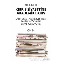 Kıbrıs Siyasetine Akademik Bakış Ocak 2015 Aralık 2015 Arası Yazılar ve Yorumlar Cilt 14