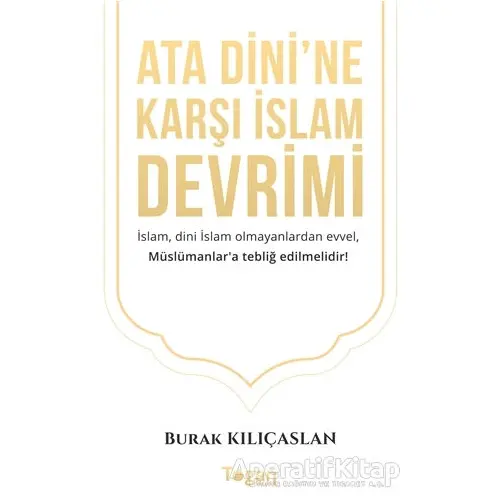 Ata Dinine Karşı İslam Devrimi - Burak Kılıçaslan - Togan Yayıncılık