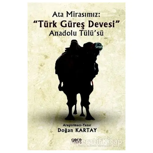 Ata Mirasımız: Türk Güreş Devesi Anadolu Tülü’sü - Doğan Kartay - Gece Kitaplığı