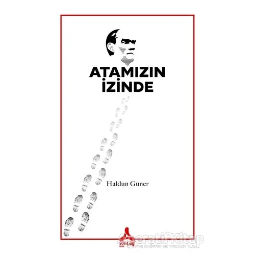 Atamızın İzinde - Haldun Güner - Sonçağ Yayınları