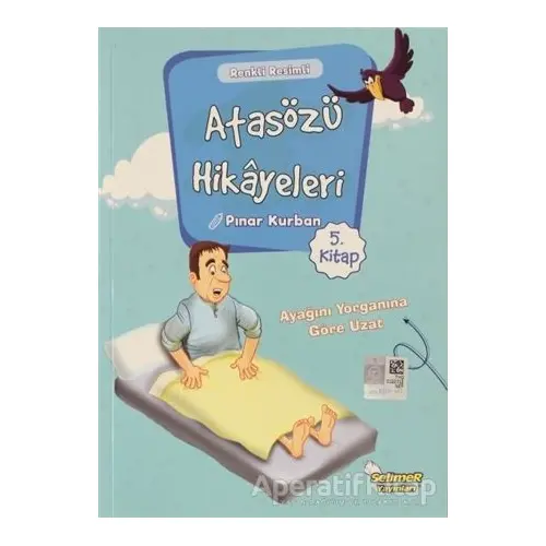 Atasözü Hikayeleri - Ayağını Yorganına Göre Uzat - Pınar Kurban - Selimer Yayınları