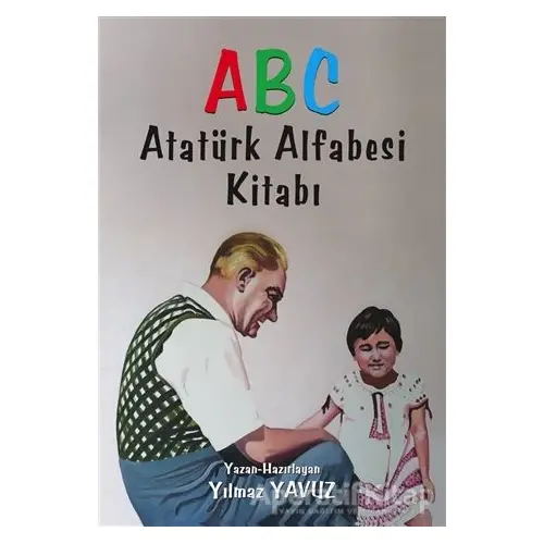 Atatürk Alfabesi Kitabı ABC - Yılmaz Yavuz - Tunç Yayıncılık