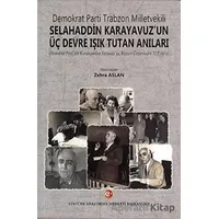 Demokrat Parti Trabzon Milletvekili Selahaddin Karayavuzun Üç Devre Işık Tutan Anıları