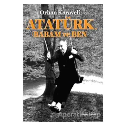 Atatürk Babam ve Ben - Orhan Karaveli - Doğan Egmont Yayıncılık