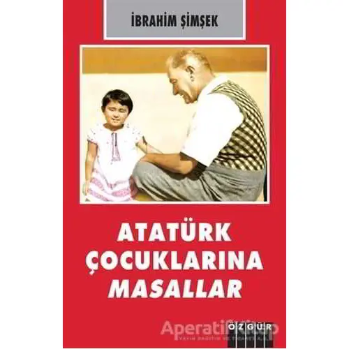 Atatürk Çocuklarına Masallar - İbrahim Şimşek - Özgür Yayınları