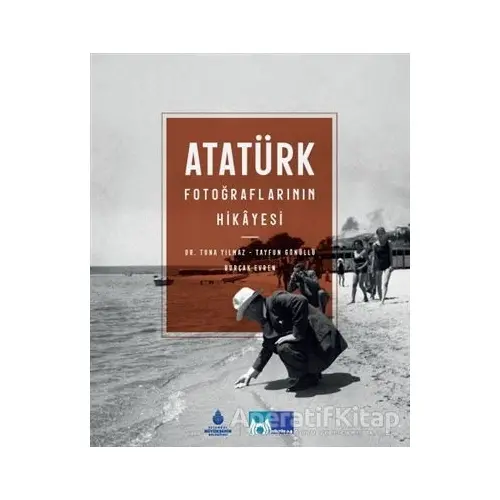 Atatürk Fotoğraflarının Hikayesi - Kolektif - İBB Yayınları