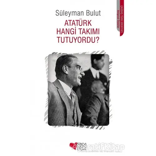 Atatürk Hangi Takımı Tutuyordu? - Süleyman Bulut - Can Çocuk Yayınları