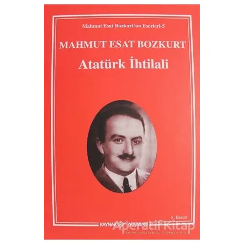 Atatürk İhtilali 1-2 - Mahmut Esat Bozkurt - Kaynak Yayınları