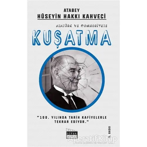 Atatürk ve Cumhuriyete Kuşatma - Hüseyin Hakkı Kahveci - Siyah Beyaz Yayınları